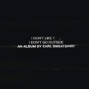 I_Don't_Like_Shit,_I_Don't_Go_Outside_An_Album_by_Earl_Sweatshirt